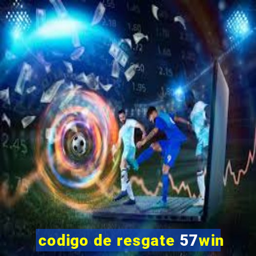 codigo de resgate 57win